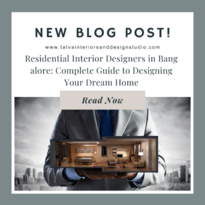 Residential Interior Designers in Bangalore: Complete Guide to Designing Your Dream Home