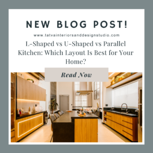 L-Shaped vs U-Shaped vs Parallel Kitchen: Which Layout Is Best for Your Home?