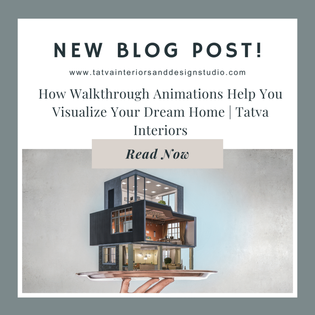 How Walkthrough Animations Help You Visualize Your Dream Home | Tatva Interiors