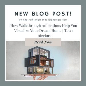 How Walkthrough Animations Help You Visualize Your Dream Home | Tatva Interiors
